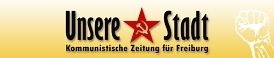 Unsere Stadt - Kommunistische Zeitung für Freiburg
