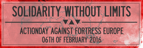 Solidarity without limits Actiondays against fortress europe 06th of february 2016