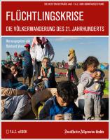 Cover: Flüchtlingskrise: Die Völkerwanderung des 21. Jahrhunderts, Frankfurter Allgemeine Archiv