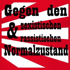 Gegen den sexistischen und rassistischen Normalzustand