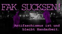 FAK SUCKSEN Antifaschimus bleibt Handarbeit