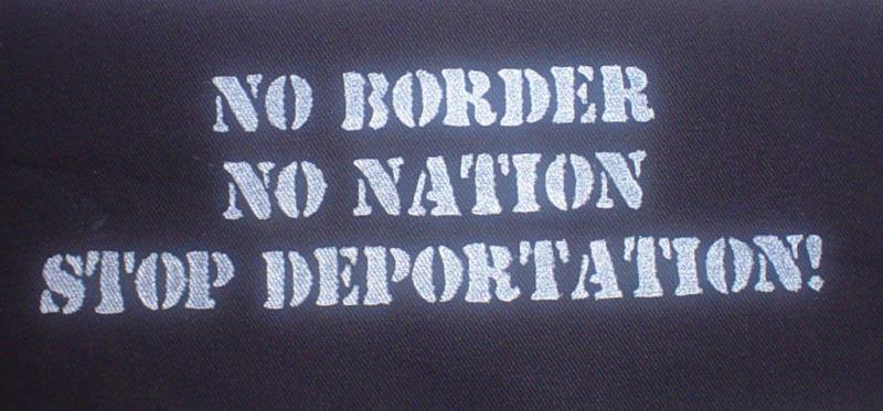 No Border. No Nation. Stop Deportation.
