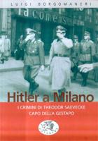Luigi Borgomaneri - Hitler a Milano-i crimini de Theodor Saevecke, capo delle GeStaPo 
