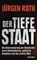 Cover: Jürgen Roth, Der tiefe Staat: Die Unterwanderung der Demokratie durch Geheimdienste, politische Komplizen und den rechten Mob
