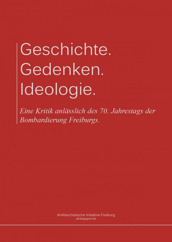 Broschüre: Geschichte. Gedenken. Ideologie. Eine Kritik anlässlich des 70. Jahrestags der Bombardierung Freiburgs.